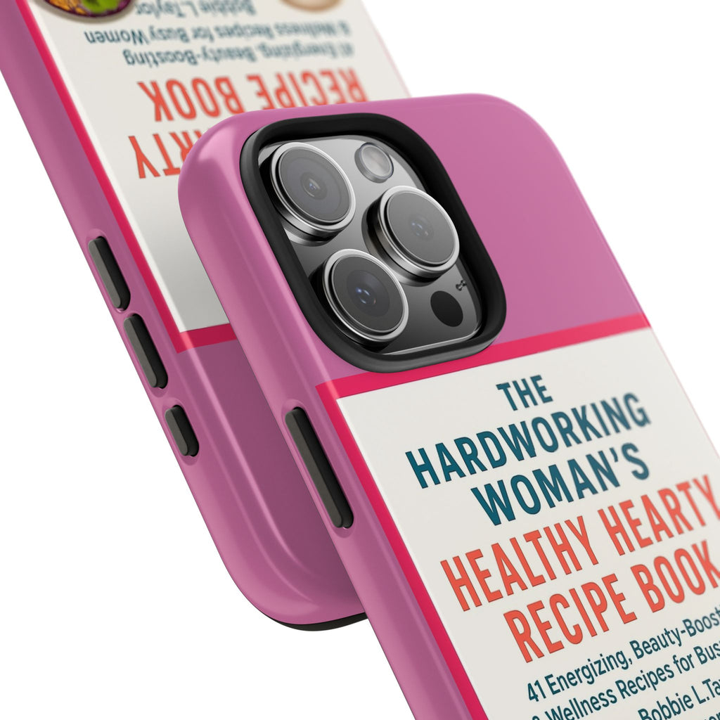 The Hardworking Woman’s Healthy Hearty Recipe Book Tough Phone Case