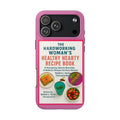 The Hardworking Woman’s Healthy Hearty Recipe Book Tough Phone Case