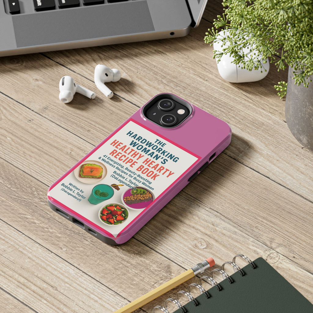 The Hardworking Woman’s Healthy Hearty Recipe Book Tough Phone Case