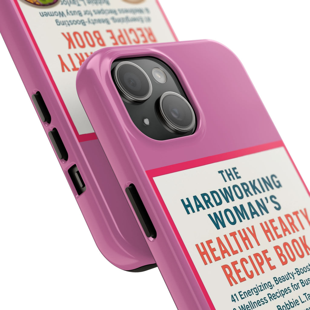 The Hardworking Woman’s Healthy Hearty Recipe Book Tough Phone Case