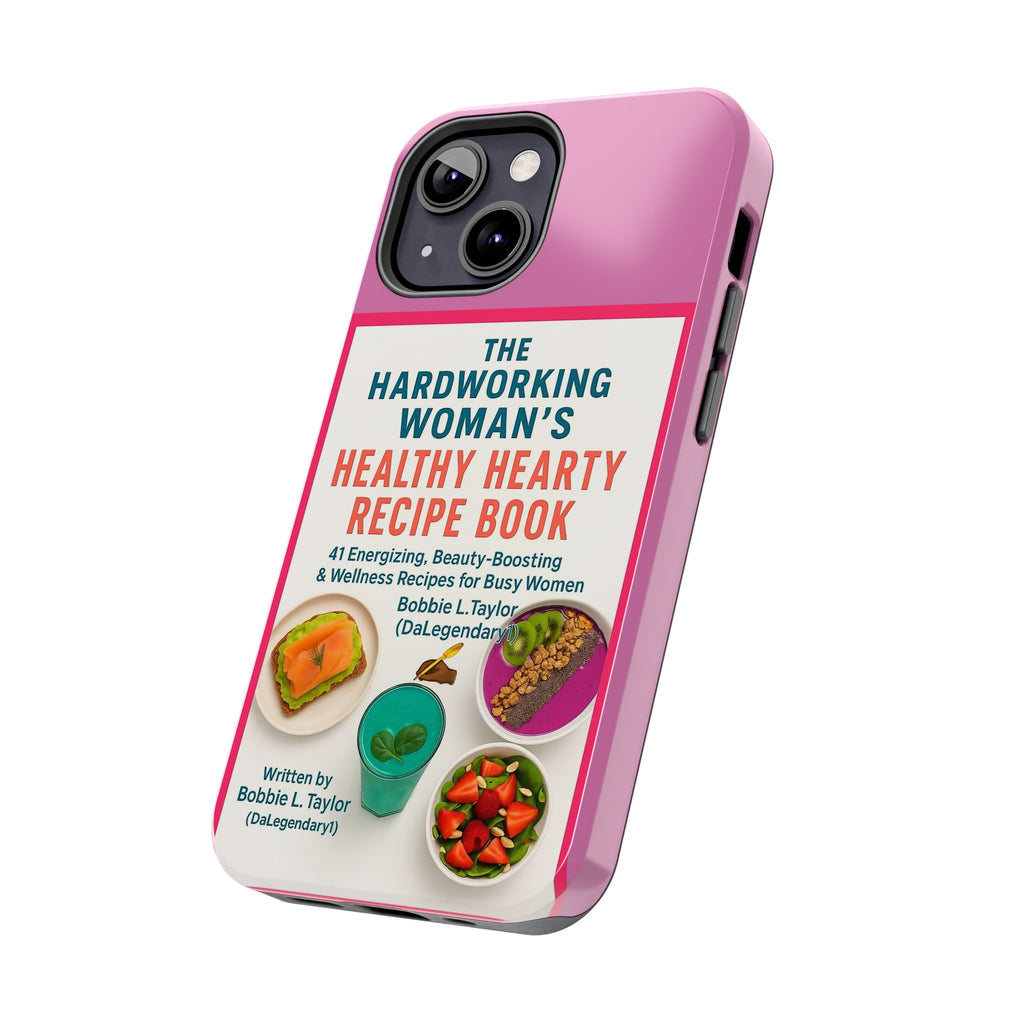 The Hardworking Woman’s Healthy Hearty Recipe Book Tough Phone Case