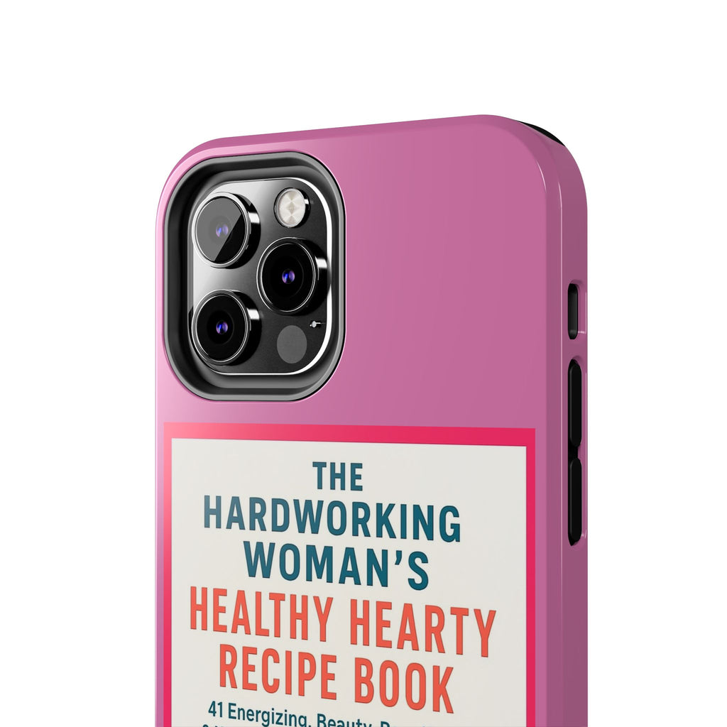 The Hardworking Woman’s Healthy Hearty Recipe Book Tough Phone Case
