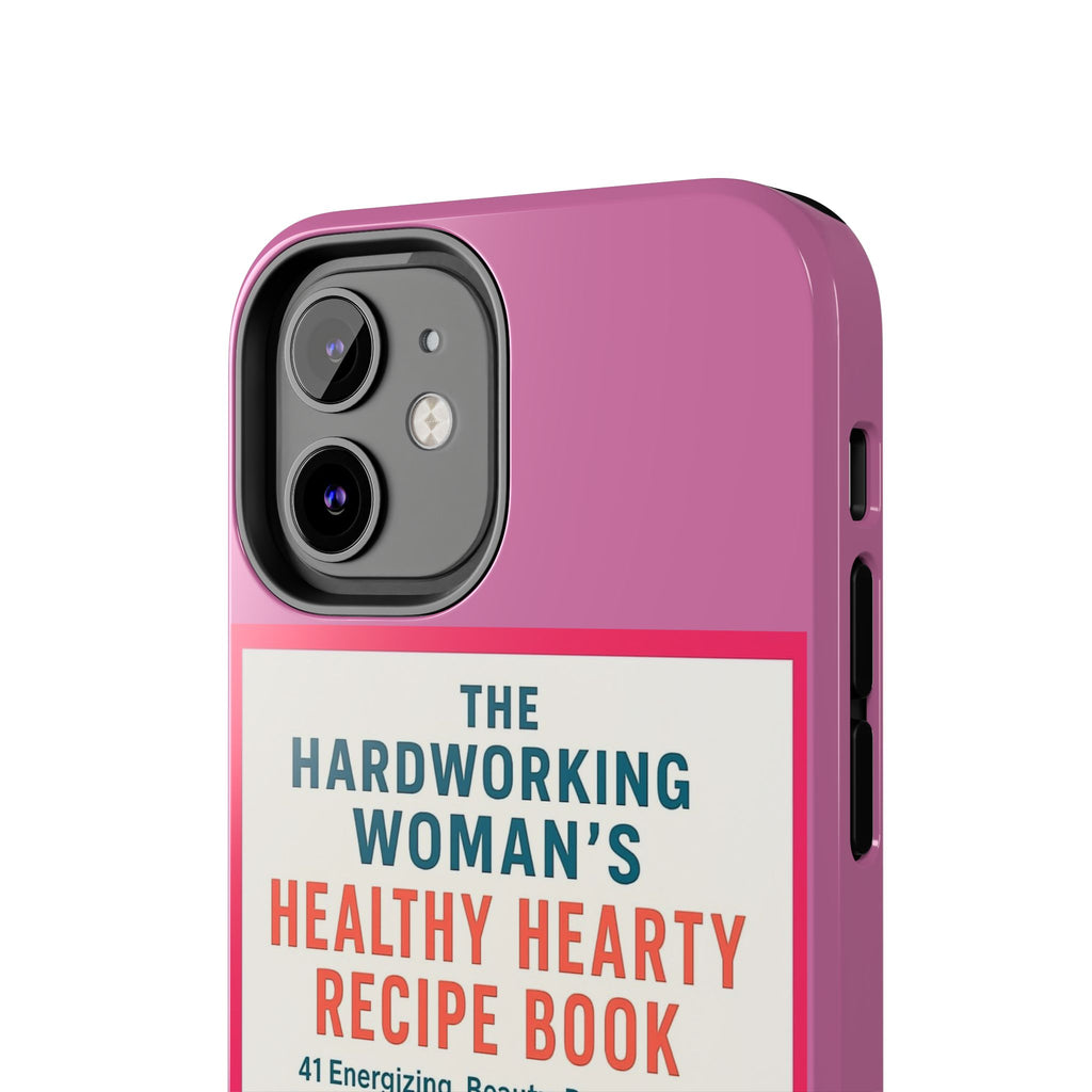The Hardworking Woman’s Healthy Hearty Recipe Book Tough Phone Case