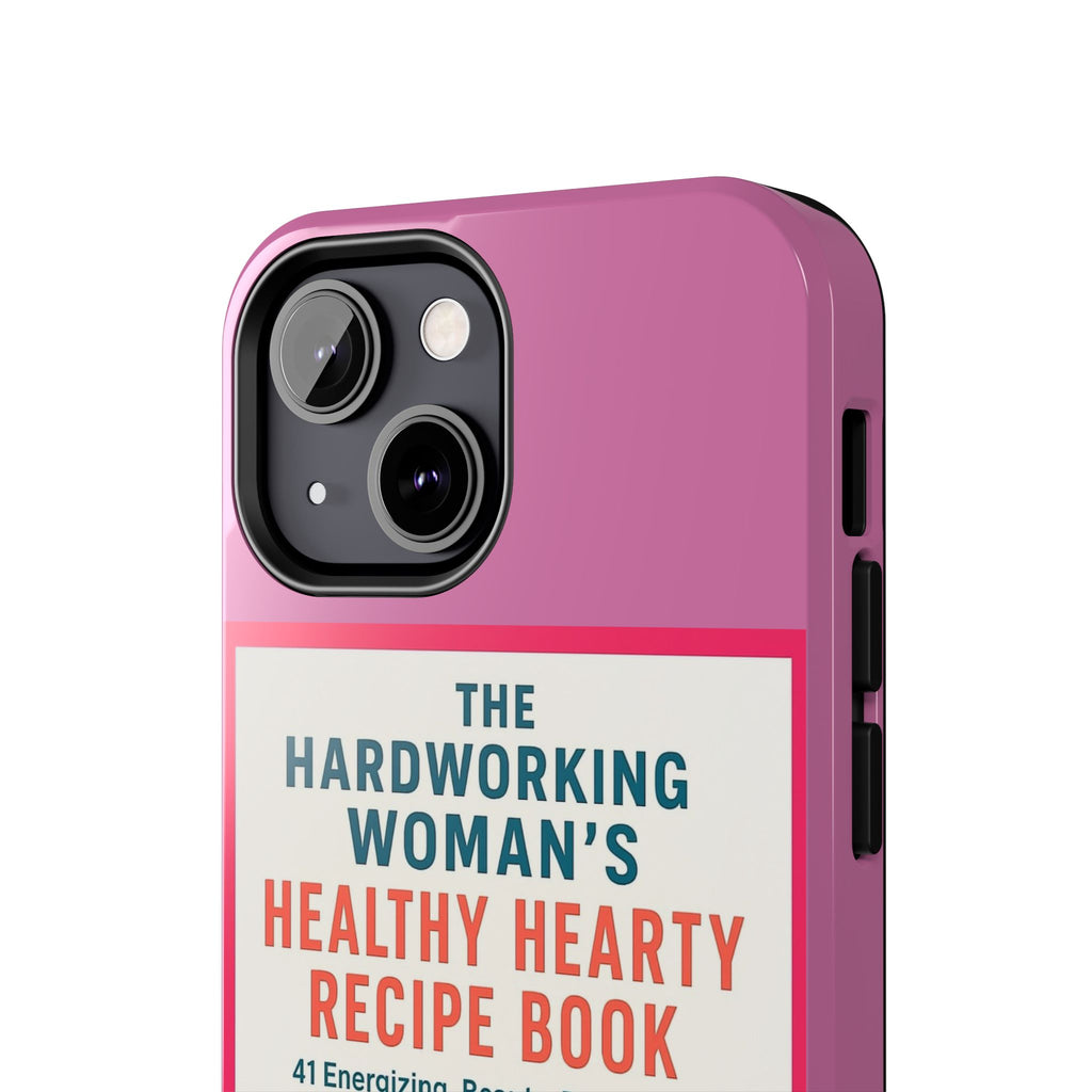 The Hardworking Woman’s Healthy Hearty Recipe Book Tough Phone Case