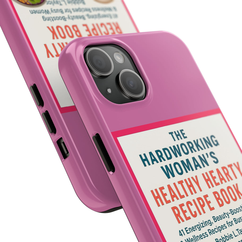 The Hardworking Woman’s Healthy Hearty Recipe Book Tough Phone Case