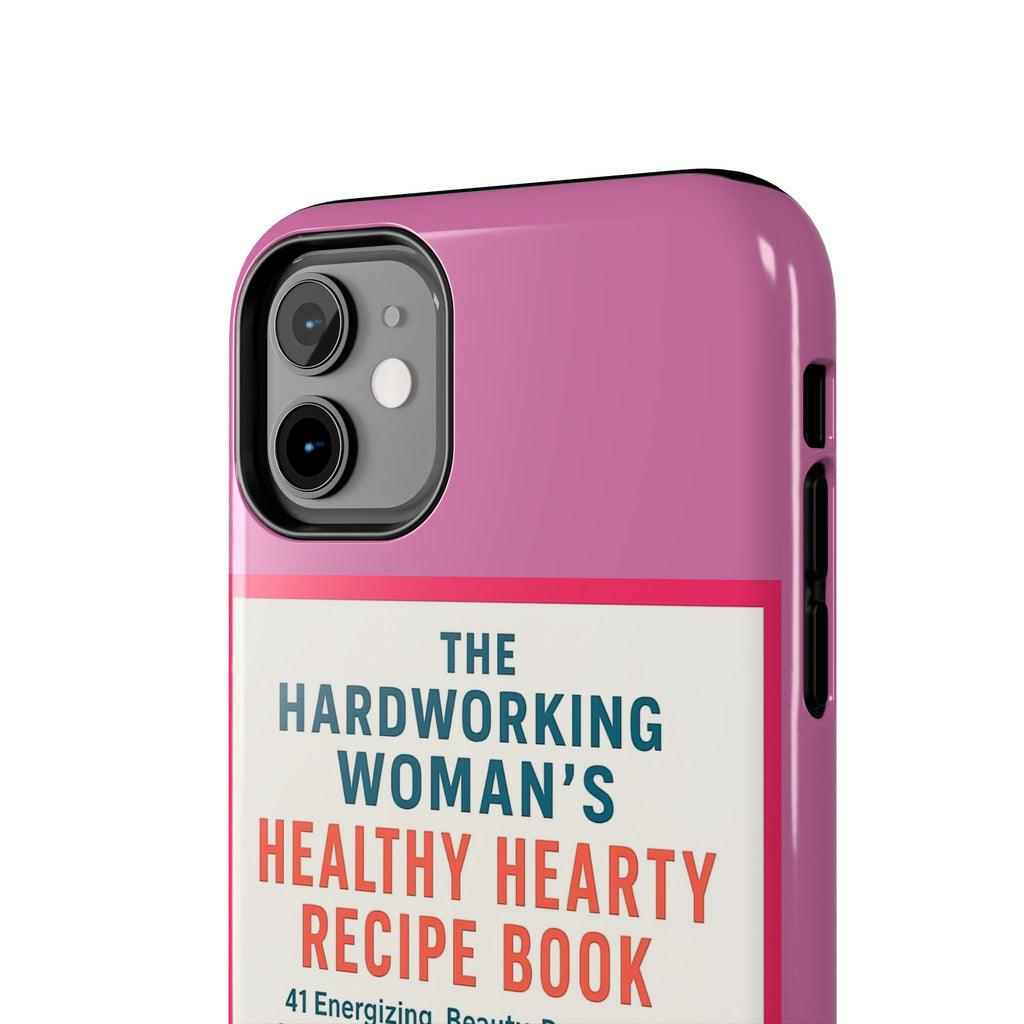 The Hardworking Woman’s Healthy Hearty Recipe Book Tough Phone Case