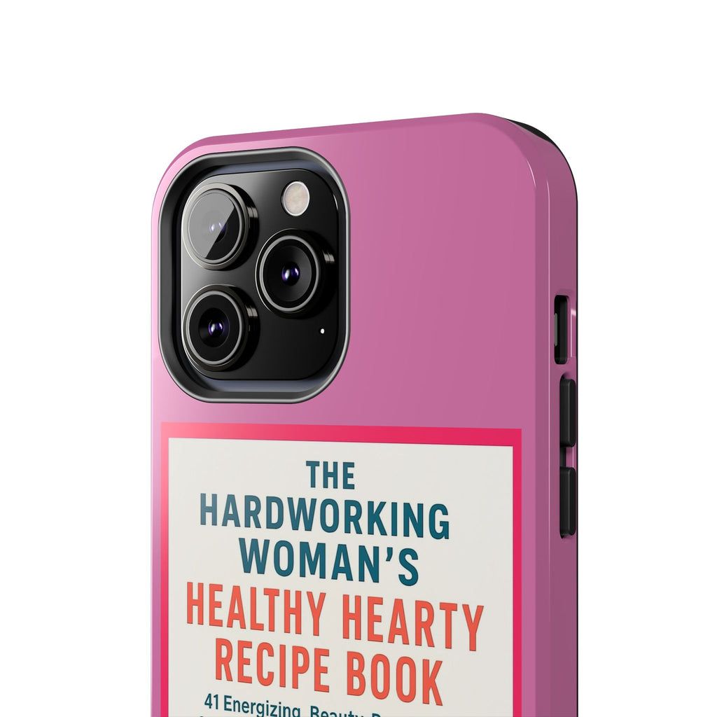 The Hardworking Woman’s Healthy Hearty Recipe Book Tough Phone Case