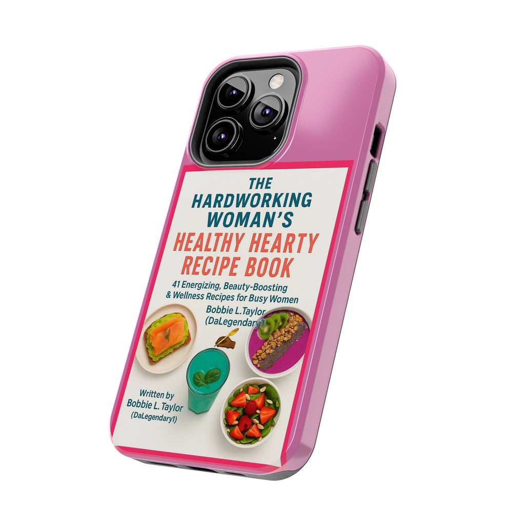 The Hardworking Woman’s Healthy Hearty Recipe Book Tough Phone Case
