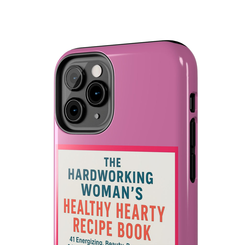The Hardworking Woman’s Healthy Hearty Recipe Book Tough Phone Case