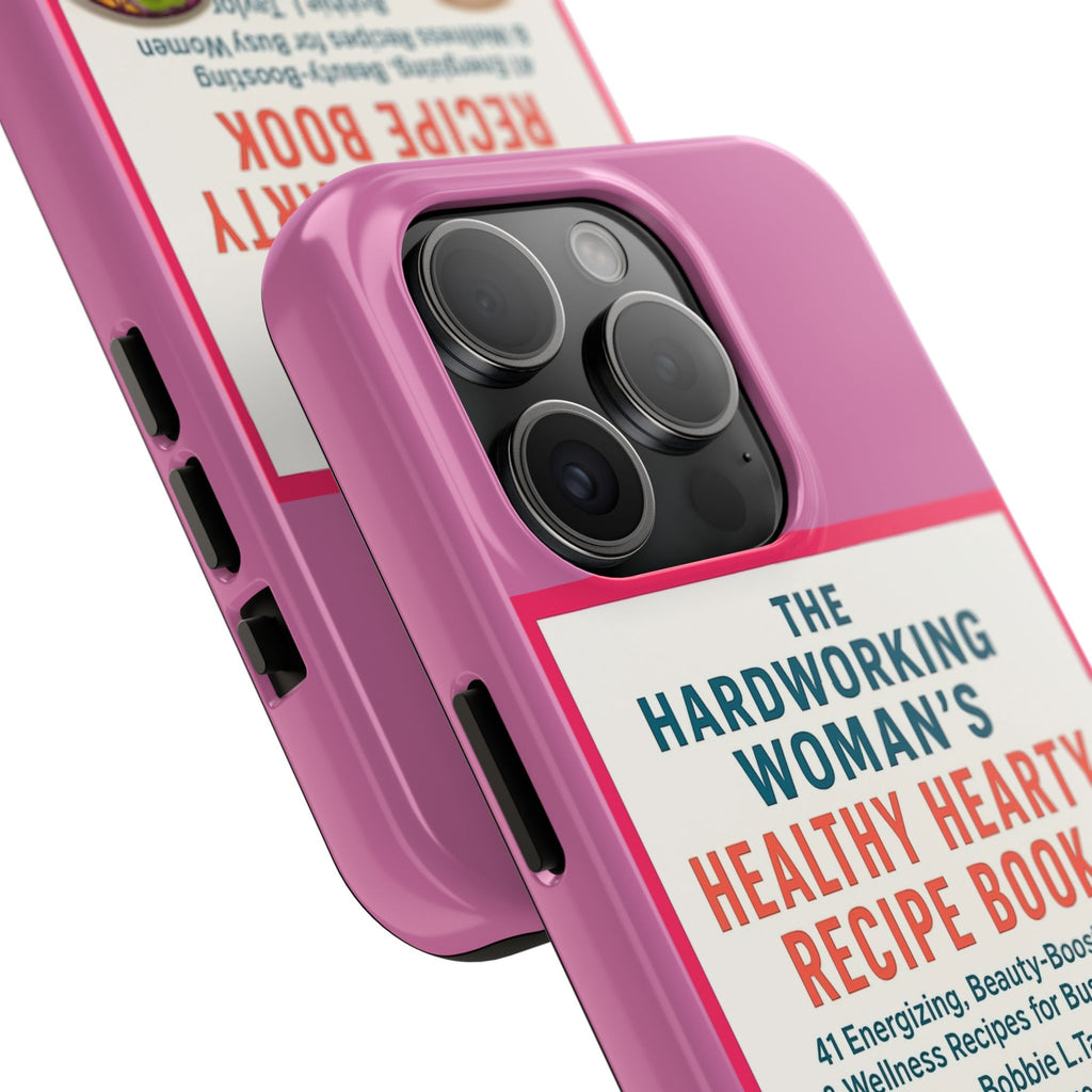 The Hardworking Woman’s Healthy Hearty Recipe Book Tough Phone Case